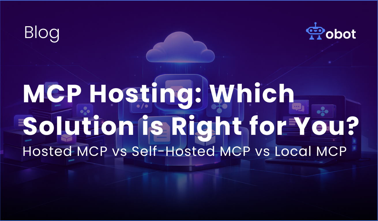 Obot AI | Hosted MCP vs Self-Hosted MCP vs Local MCP: Pros and Cons
