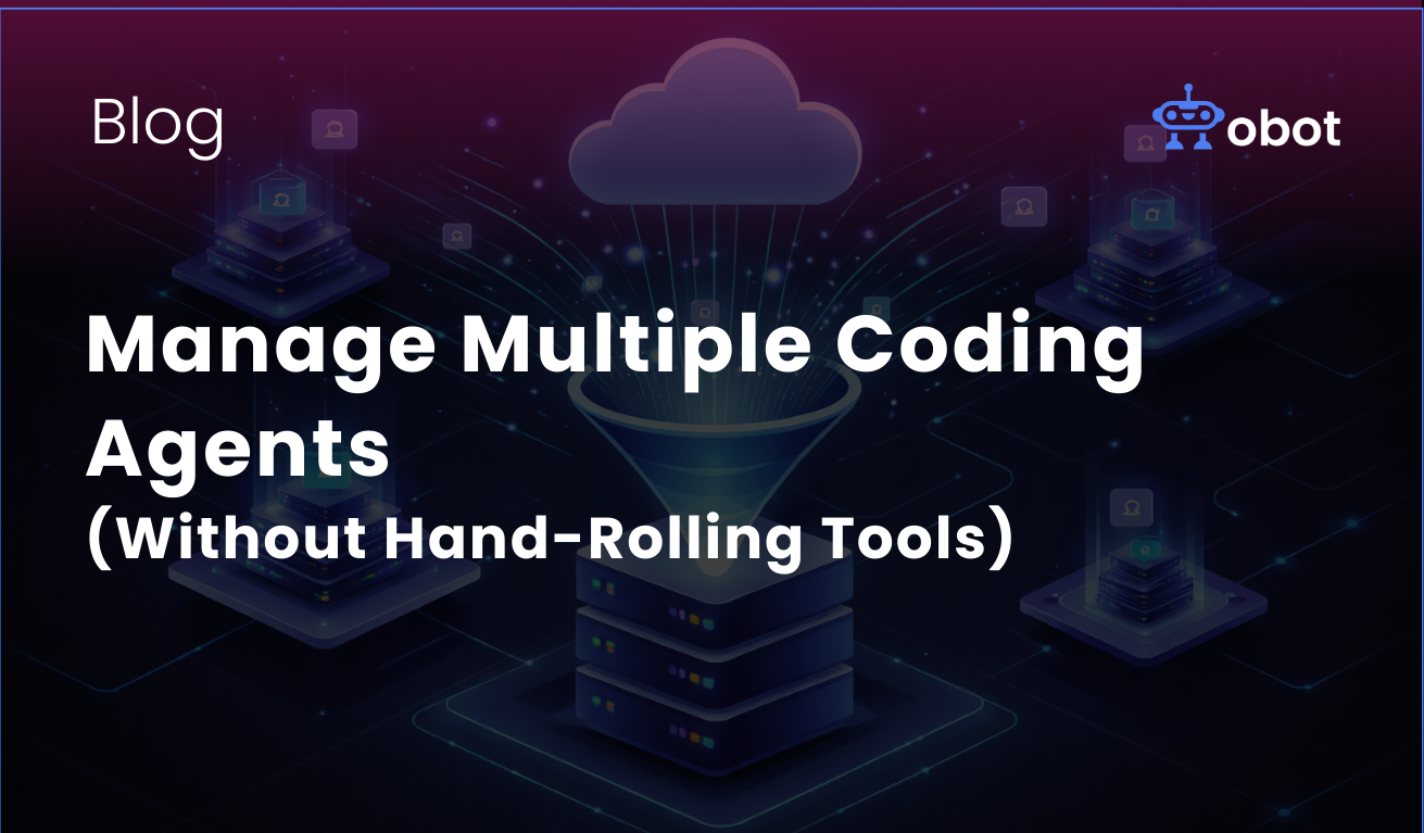 Obot AI | How to Manage Multiple AI Coding Agents (Without Hand-Rolling Tools)