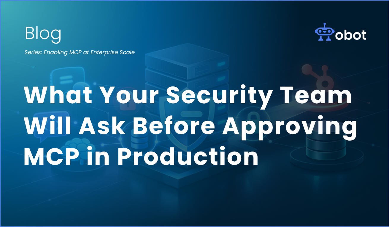 Obot AI | What Your Security Team Will Ask Before Approving MCP in Production