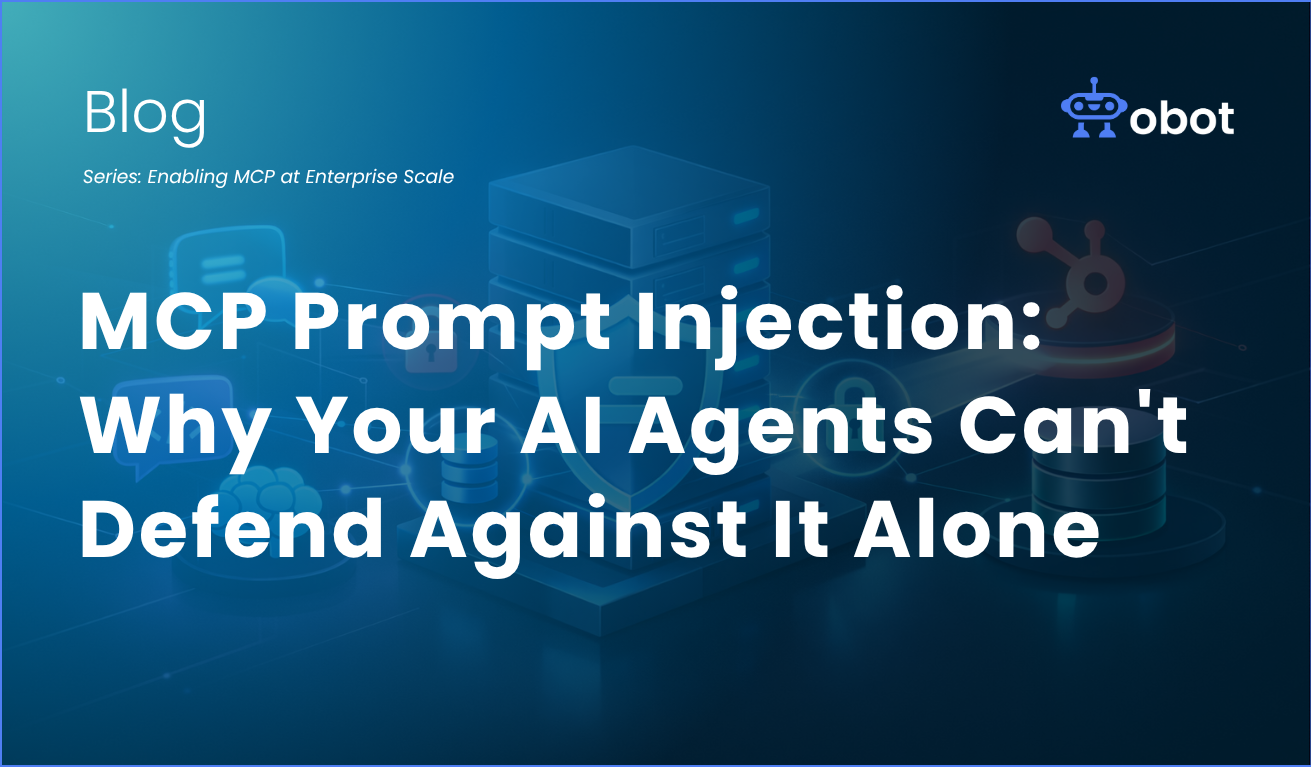 Obot AI | MCP Prompt Injection: Why Your AI Agents Can’t Defend Against It Alone