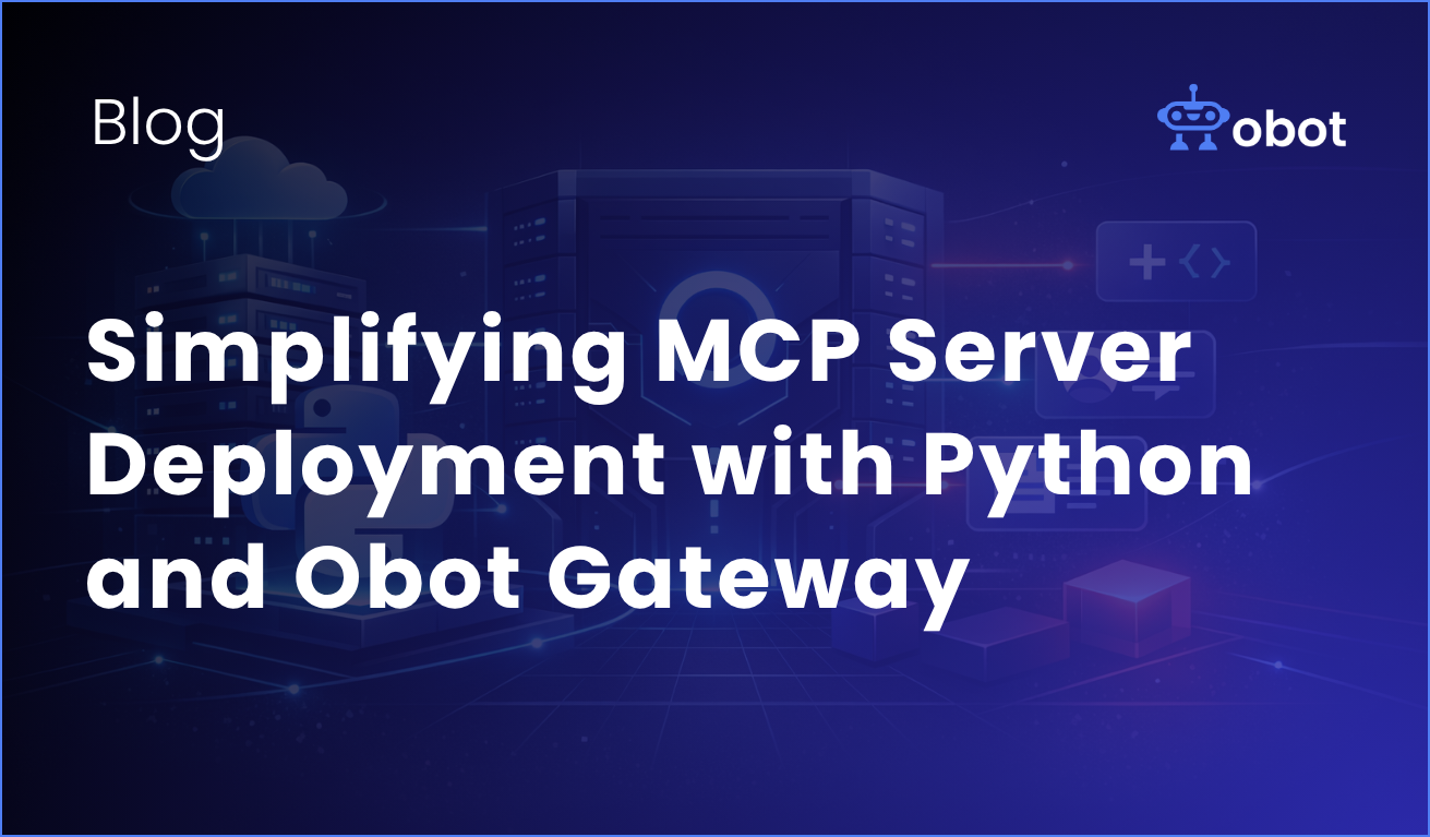 Obot AI | Simplifying MCP Server Deployment with Python and Obot MCP Gateway